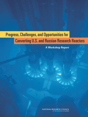 cover image of Progress, Challenges, and Opportunities for Converting U.S. and Russian Research Reactors